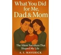 What You Did for Me, Dad & Mom: A Journey Through Silent Love and Sacrifice