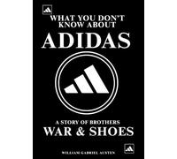 What You Don’t Know About Adidas: A Story of Brothers, War & Shoes