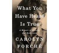 What You Have Heard Is True: A Memoir of Witness and Resistance