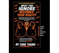 WHAT YOU IGNORE BECOMES YOUR REALITY: Understanding Avoidance, Missed Signals, and How Unseen Patterns Take Control of Your Life