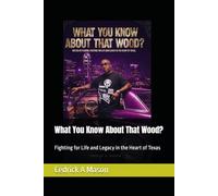 What You Know About That Wood?: Fighting for Life and Legacy in the Heart of Texas