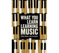 What You Learn Learning Music: The life lessons music teaches those who would learn to play