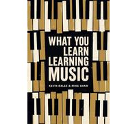 What You Learn Learning Music The life lessons music teaches those who would learn to play - Mike Shaw - Histria A&E - ebook (ePub) - Livre