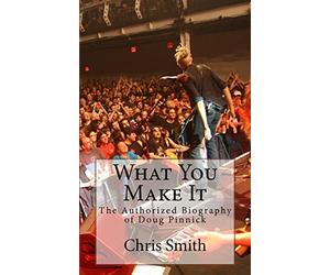 What You Make It: The Authorized Biography of Doug Pinnick