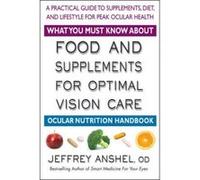 What You Must Know About Food and Supplements for Optimal Vision Care - [Version Originale] Jeffrey Anshel (Auteur)