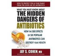 What You Must Know about the Hidden Dangers of Antibiotics: How the Side Effects of Six Popular Antibiotics Can Destroy Your Health - [Version Originale] Inconnu (Auteur)