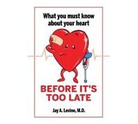 What You Must Know About Your Heart Before It's Too Late