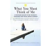 What You Must Think of Me, Adolescent Mental Health Initiative Emily Ford, Linda Wasmer Andrews, Michael R. Liebowitz (Auteur)