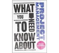 What You Need to Know about Project Management by Fergus OConnell O,connell, Fergus (Auteur)