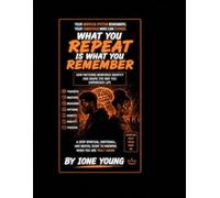WHAT YOU REPEAT IS WHAT YOU REMEMBER: How Patterns Reinforce Identity and Shape the Way You Experience Life