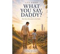 What You Say, Daddy?: His Glory Revealed in the Dark