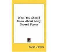 What You Should Know about Army Ground Forces Greene, Joseph I. (Auteur)