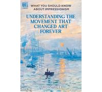 What You Should Know About Impressionism: Understanding the Movement That Changed Art Forever