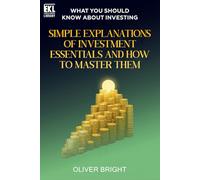 What You Should Know About Investing: Simple Explanations of Investment Essentials and How to Master Them