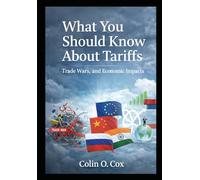 What You Should Know About Tariffs: Tariffs, Trade Wars, and Economic Impacts