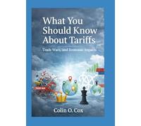 What You Should Know About Tariffs: Tariffs, Trade Wars, and Economic Impacts