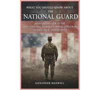 What You Should Know About the National Guard: An In-Depth Look at the Army National Guard’s Purpose, Structure, Significance, and Benefits