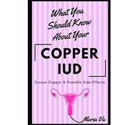 What You Should Know About Your COPPER IUD: Excess Copper & Possible Side Effects