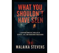 What You Shouldn’t Have Seen: A Gripping Domestic Thriller of Secrets, Lies, and Dangerous Obsessions