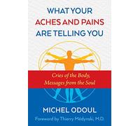 What Your Aches and Pains Are Telling You by Michel Odoul Inconnu (Auteur)