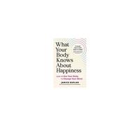 What Your Body Knows About Happiness