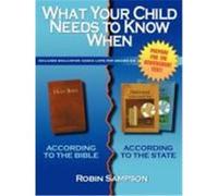 What Your Child Needs to Know When: According to the Bible/According to the State Sampson, Robin (Auteur)