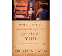 What Your Childhood Memories Say About You . . . And What Yo