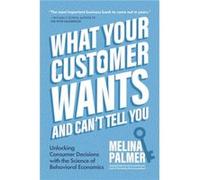 What Your Customer Wants and Cant Tell You by Melina Palmer Melina Palmer (Auteur)