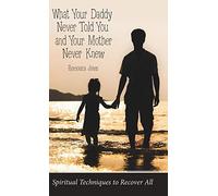 What Your Daddy Never Told You And Your Mother Never Knew