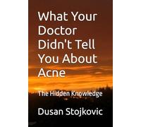 What Your Doctor Didn't Tell You About Acne: The Hidden Knowledge