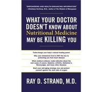 What Your Doctor Doesnt Know about Nutritional Medicine May Be Killing You by Ray D Strand Ray D Strand (Auteur)