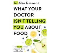 What Your Doctor Isn't Telling You About Food The truth about modern diets and health - Dr Alan Desmond - Yellow Kite - ebook (ePub) - Livre