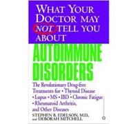 What Your Doctor May Not Tell You About Autoimmune Disorders Deborah Mitchell, Stephen B. Edelson (Auteur)