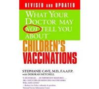 What Your Doctor May Not Tell You About Children's Vaccinations, What Your Doctor May Not Tell You About Deborah Mitchell, Stephanie Cave (Auteur)