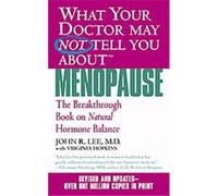 What Your Doctor May Not Tell You About Menopause (TM): The Breakthrough Book on Natural Hormone Balance