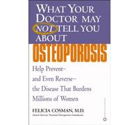 What Your Doctor May Not Tell You About (TM): Osteoporosis: Help Prevent--and Even Reverse--the Disease That Burdens Millions of Women)