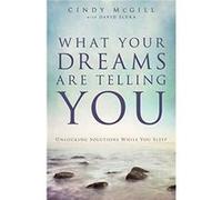 What Your Dreams Are Telling You Unlocking Solutions While You Sleep by David Sluka Cindy Mcgill (Auteur)