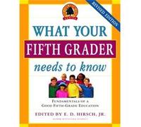 What Your Fifth Grader Needs to Know Revised Edition Fundamentals of a Good FifthGrade Education by E D Hirsch & Core Knowledge Foundation E.D. Hirsch (Auteur)