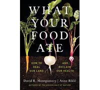 What Your Food Ate: How to Heal Our Land and Reclaim Our Health