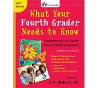 What Your Fourth Grader Needs to Know Revised and Updated Fundamentals of a Good FourthGrade Education by E D Hirsch E D Hirsch (Auteur)