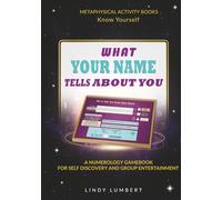 What Your Name Tells ABout You: A Numerology Gamebook for Self Discovery and Group Entertainment