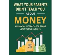 What Your Parents Didn't Teach You About Money: Financial Literacy for Teens and Young Adults -Vol. 1.1