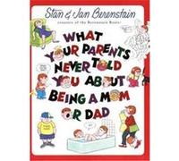 What Your Parents Never Told You About Being a Mom or Dad Stan Berenstain (Auteur)