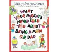 What Your Parents Never Told You About Being a Mom or Dad Stan Berenstain (Auteur)
