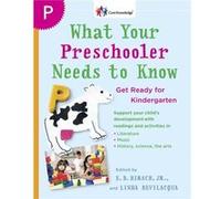 What Your Preschooler Needs to Know Get Ready for Kindergarten by Edited by E D Hirsch Linda Bevilacqua (Auteur)