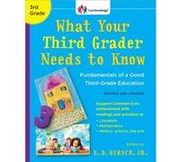 What Your Third Grader Needs to Know Revised and Updated Fundamentals of a Good ThirdGrade Education by E D Hirsch E D Hirsch (Auteur)