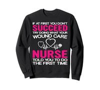 What Your Wound Care Nurse Funny Nursing Nurses Sweatshirt