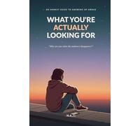 What You're Actually Looking For: An Honest Guide to Growing Up Awake