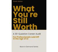 What You're Still Worth: A 30-Question Career Audit for Professionals Laid Off in the Age of AI