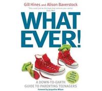 Whatever!: A Down-To-Earth Guide To Parenting Teenagers (Paperback) Gill Hines, Alison Baverstock (Auteur)